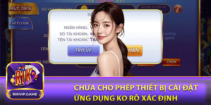 Chưa cho phép thiết bị cài đặt ứng dụng ko rõ xác định