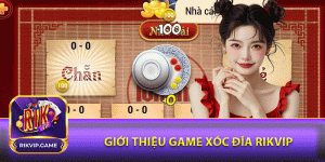 Giới thiệu game xóc đĩa rikvip