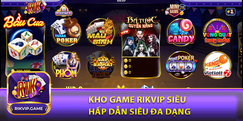 Kho game rikvip siêu hấp dẫn siêu đa dạng