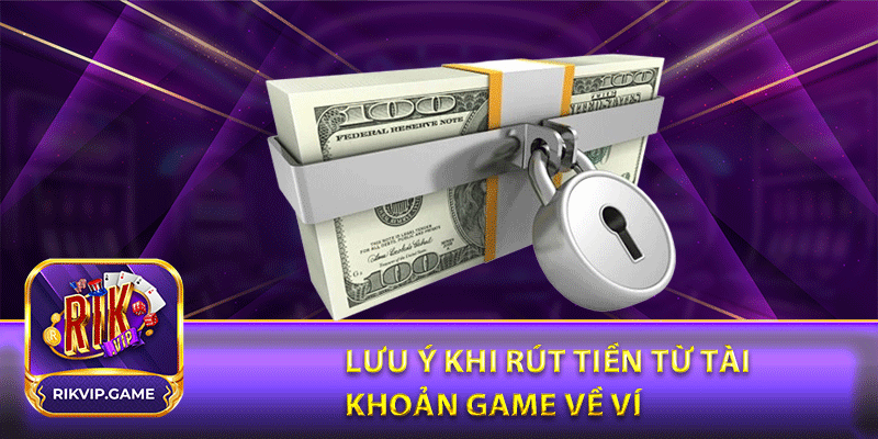 Lưu ý khi rút tiền từ tài khoản game về ví