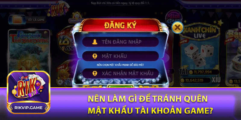 Nên làm gì để tránh quên mật khẩu tài khoản game?