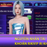 Nguyên nhân tài khoản rikvip bị khóa