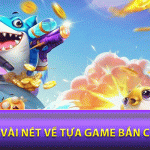 Vài nét về tựa game bắn cá rikvip