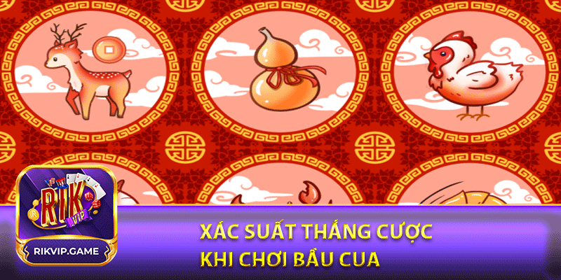 Xác suất thắng cược khi chơi bầu cua 