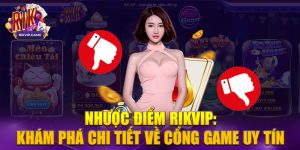 Nhược điểm của nhà cái Rikvip