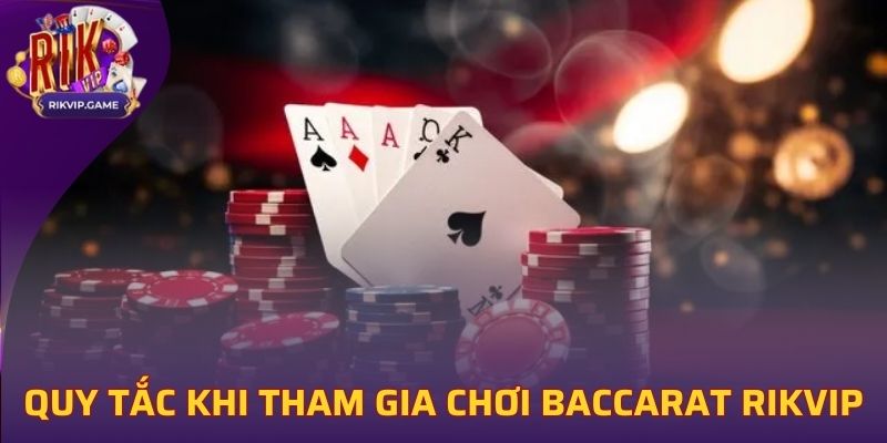 Một vài quy tắc khi tham gia chơi Baccarat tại Rikvip