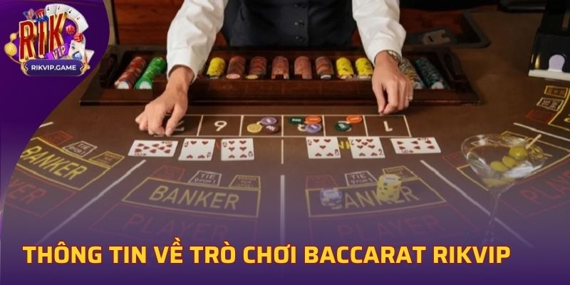 Thông tin cơ bản về trò chơi Baccarat Rikvip