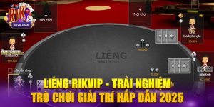 Trải nghiệm chơi game Liêng tại nhà cái Rikvip