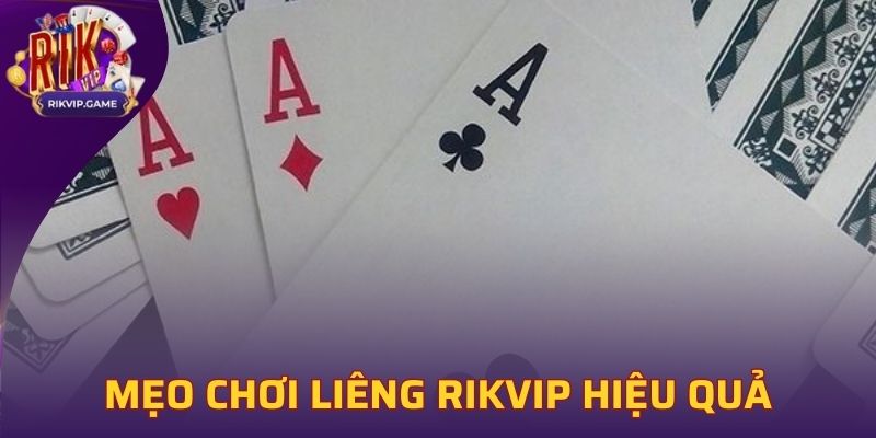 Chia sẻ mẹo chơi Liêng Rikvip hiệu quả từ cao thủ