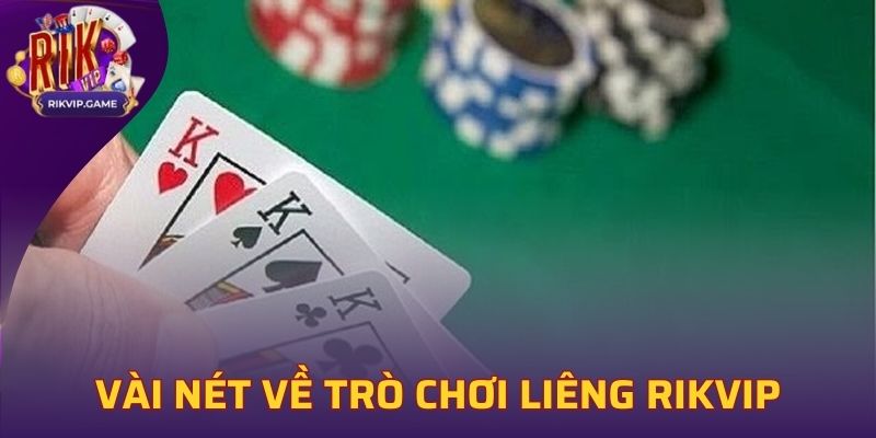 Vài nét sơ lược về trò chơi Liêng tại Rikvip