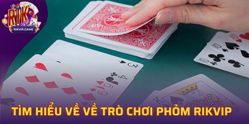 Tìm hiểu vài nét về về trò chơi Phỏm Rikvip