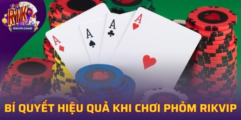 Chia sẻ bí quyết hiệu quả khi chơi Phỏm Rikvip