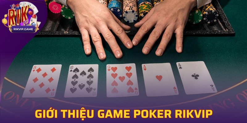 Tổng quan những đặc điểm của Poker Rikvip